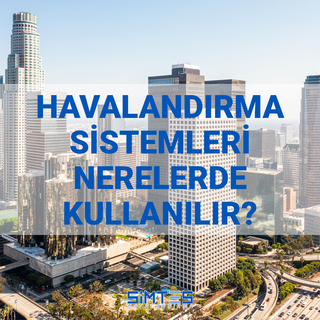 Havalandırma Sistemleri Nerelerde Kullanılır?